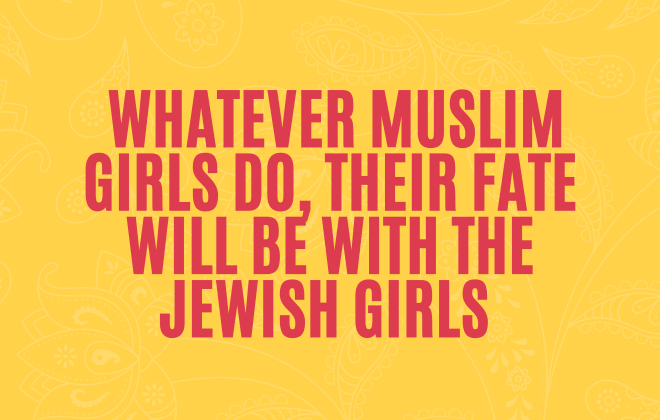 Whatever Muslim girls do, their fate will be with the Jewish girls