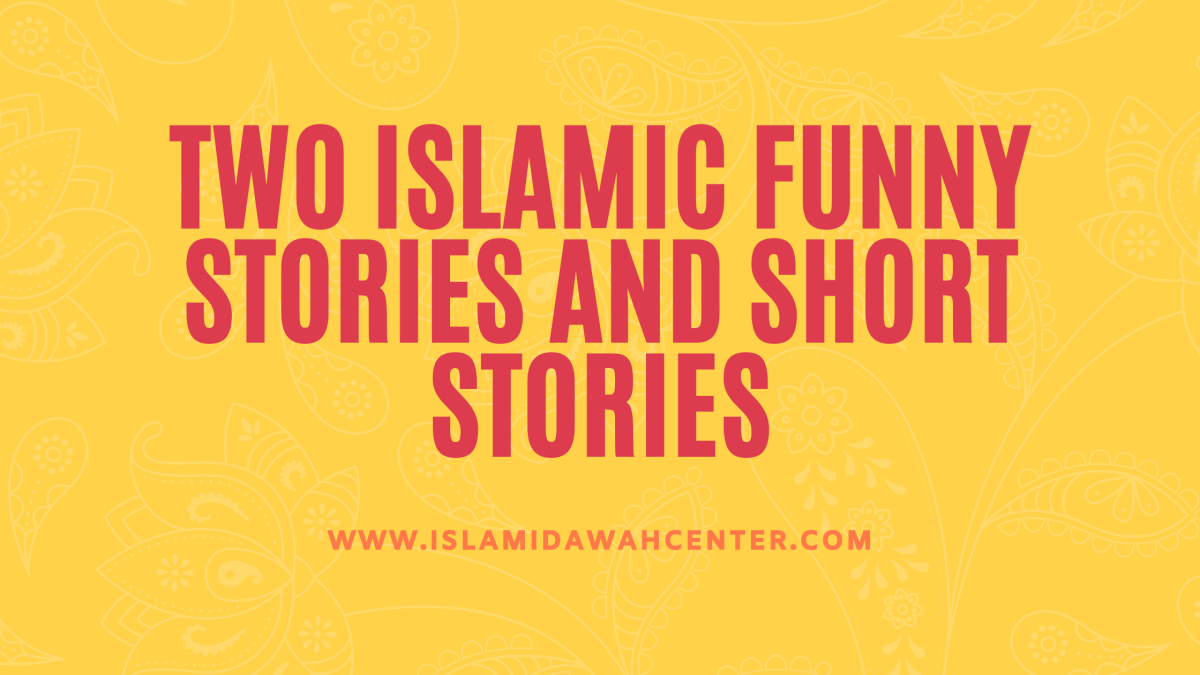 Two Islamic funny stories and short stories