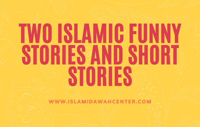 Two Islamic funny stories and short stories