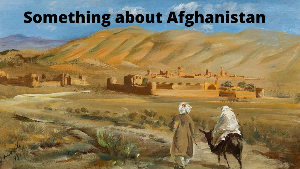 Something about Afghanistan - আফগানিস্তান সম্পর্কে কিছু কথা