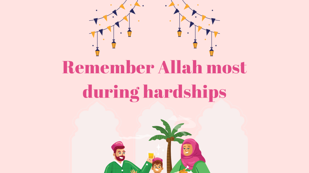 Remember Allah most during hardships