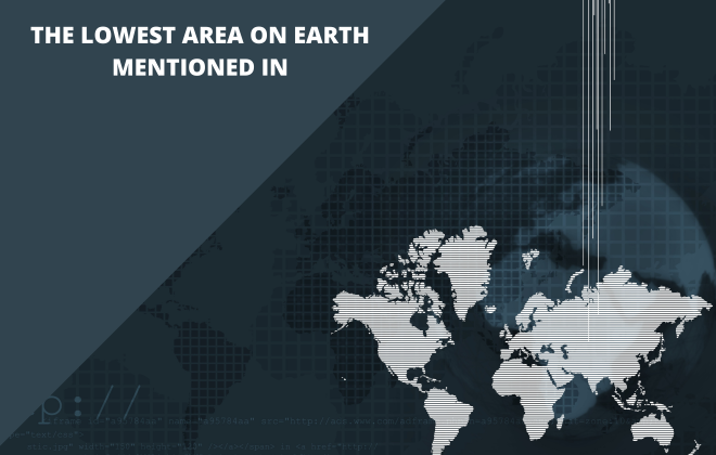 The Lowest Area On Earth Mentioned In