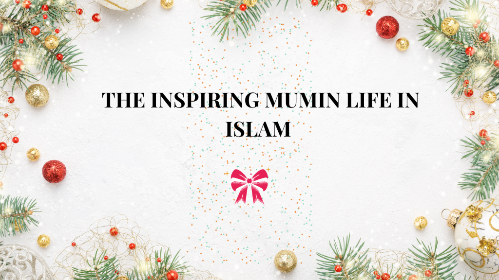 The inspiring Mumin life in Islam 