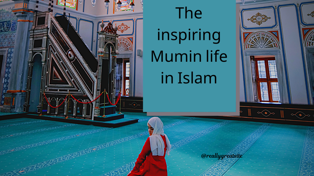 The inspiring Mumin life in Islam