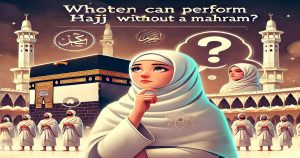 Can Women Perform Hajj Without a Mahram