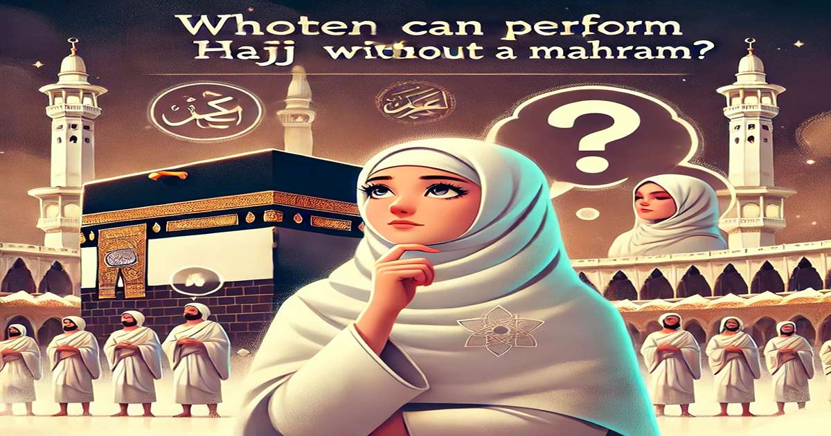 Can Women Perform Hajj Without a Mahram